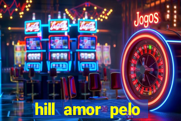 hill amor pelo jogo online